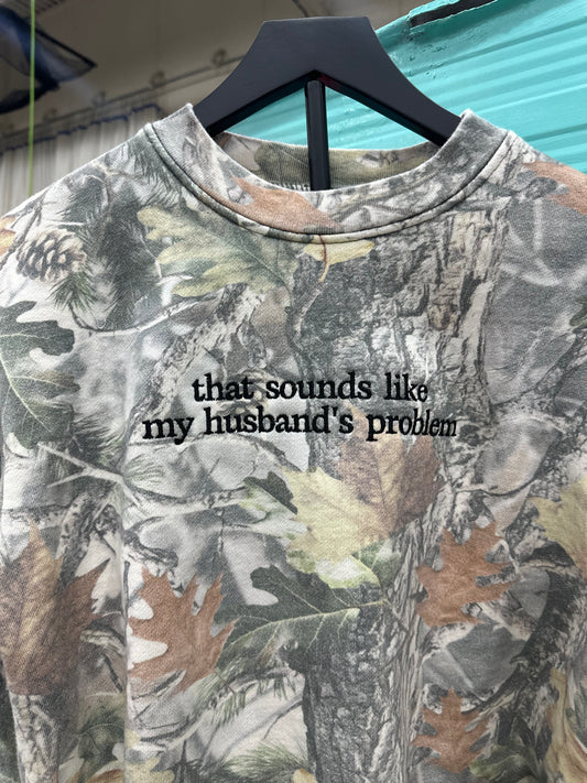 That Sounds Like My Husbands Problem Camo Heavyweight Crewneck