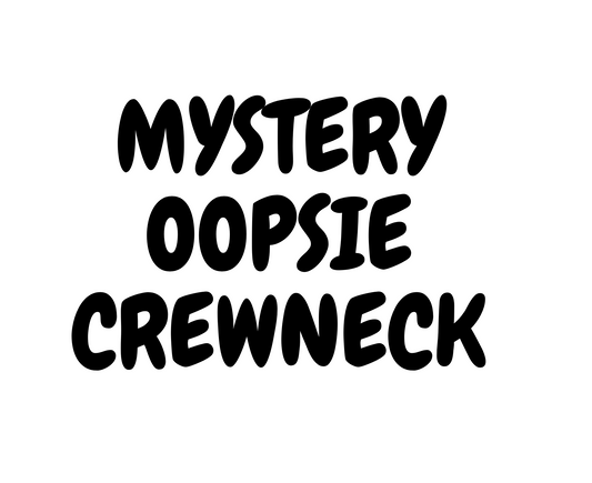 Mystery Oopsie Crewneck